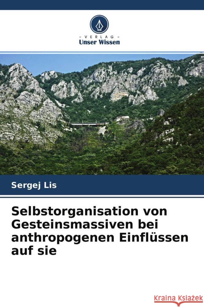 Selbstorganisation von Gesteinsmassiven bei anthropogenen Einflüssen auf sie Lis, Sergej 9786204618432