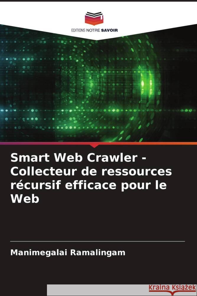 Smart Web Crawler - Collecteur de ressources récursif efficace pour le Web Ramalingam, Manimegalai 9786204618593