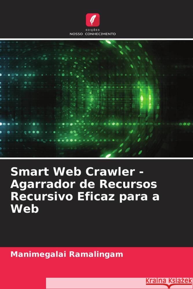 Smart Web Crawler - Agarrador de Recursos Recursivo Eficaz para a Web Ramalingam, Manimegalai 9786204618616 Edições Nosso Conhecimento