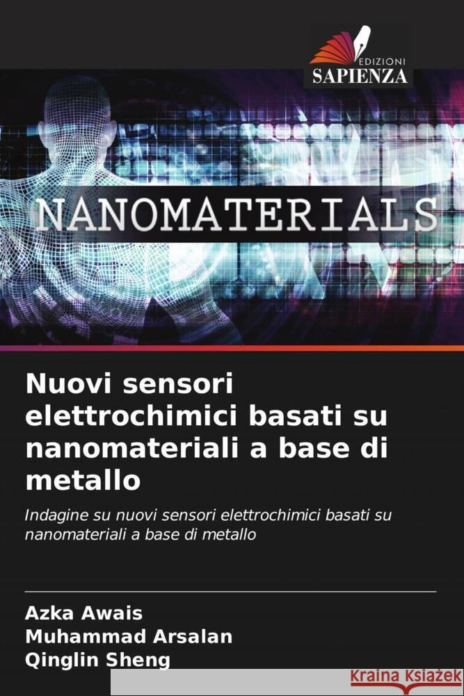 Nuovi sensori elettrochimici basati su nanomateriali a base di metallo Awais, Azka, Arsalan, Muhammad, Sheng, Qinglin 9786204618760 Edizioni Sapienza