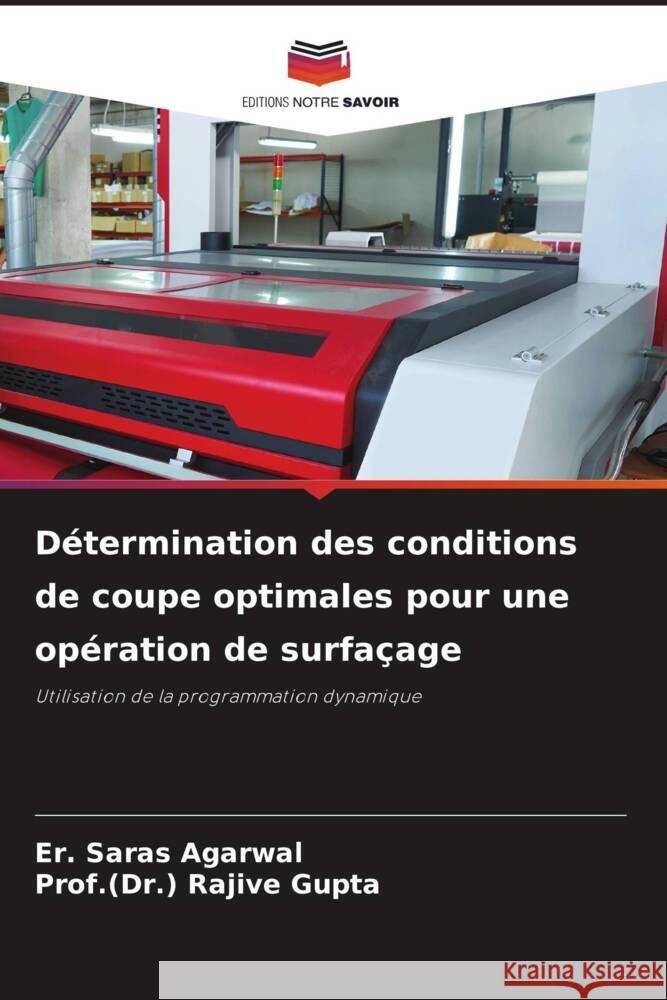 Détermination des conditions de coupe optimales pour une opération de surfaçage Agarwal, Er. Saras, Gupta, Rajive 9786204618784