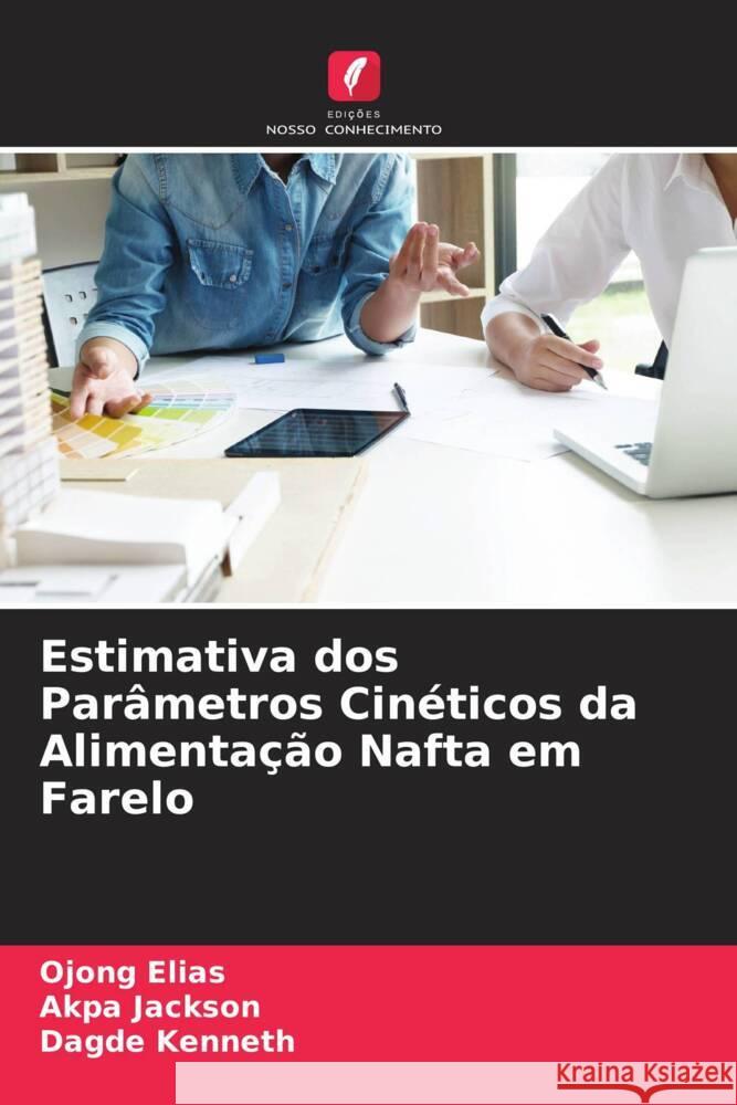 Estimativa dos Parâmetros Cinéticos da Alimentação Nafta em Farelo Elias, Ojong, Jackson, Akpa, Kenneth, Dagde 9786204618869