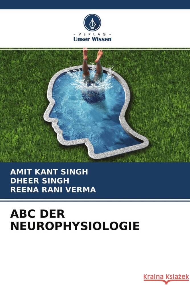 ABC DER NEUROPHYSIOLOGIE Singh, Amit Kant, Singh, Dheer, Verma, Reena Rani 9786204619354