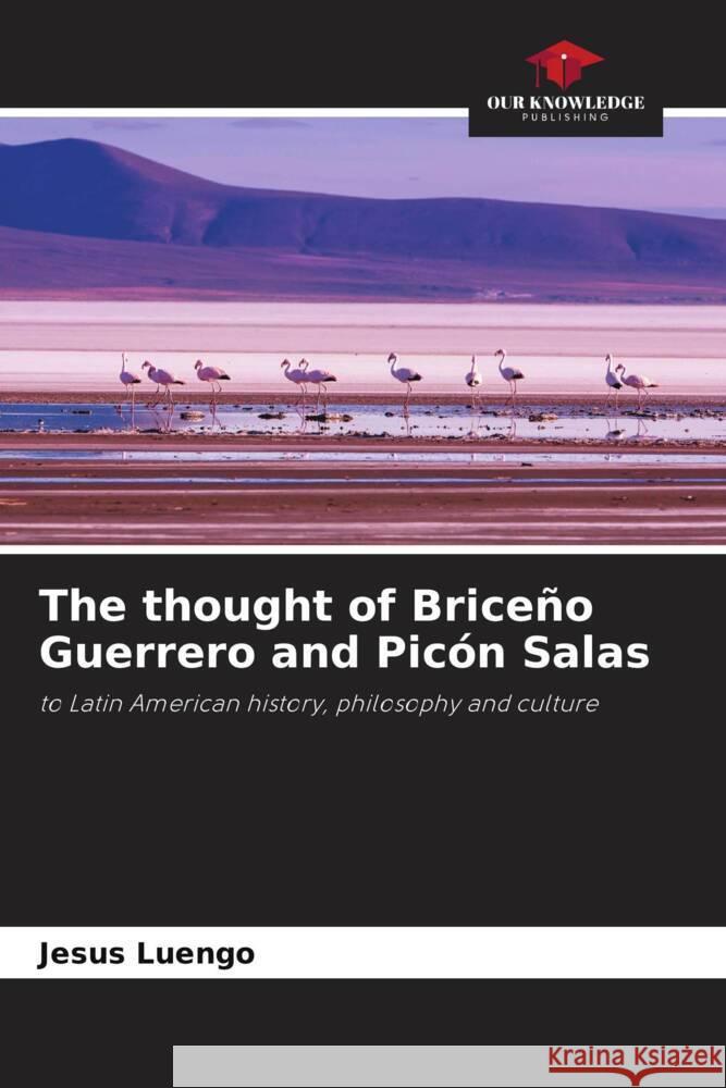 The thought of Briceño Guerrero and Picón Salas Luengo, Jesus 9786204620381