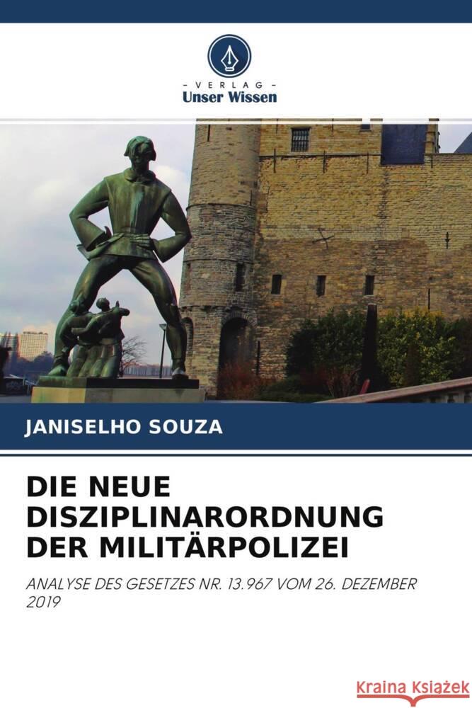 DIE NEUE DISZIPLINARORDNUNG DER MILITÄRPOLIZEI Souza, Janiselho 9786204620619 Verlag Unser Wissen