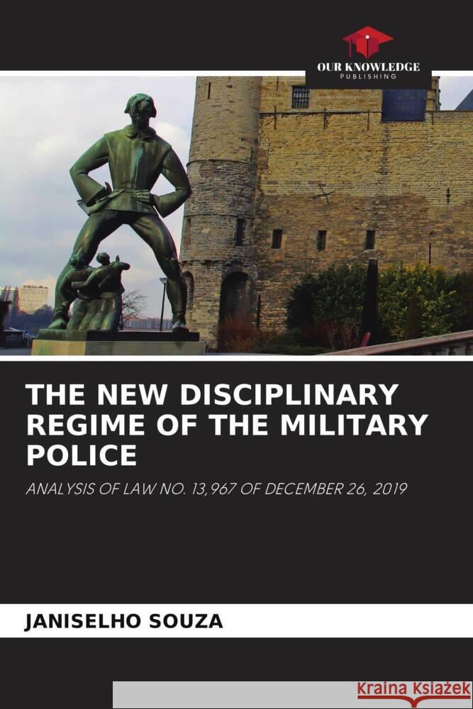 THE NEW DISCIPLINARY REGIME OF THE MILITARY POLICE Souza, Janiselho 9786204620626 Our Knowledge Publishing