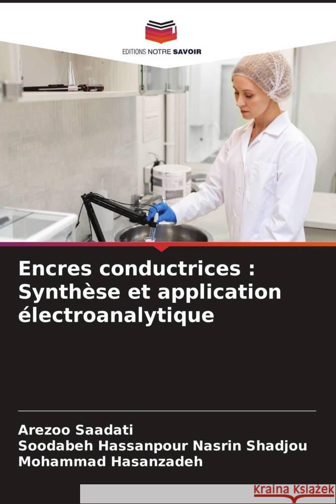Encres conductrices : Synthèse et application électroanalytique Saadati, Arezoo, Hassanpour Nasrin Shadjou, Soodabeh, Hasanzadeh, Mohammad 9786204620725
