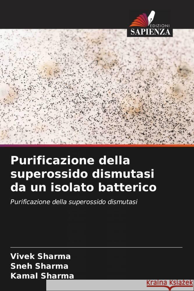 Purificazione della superossido dismutasi da un isolato batterico Sharma, Vivek, Sharma, Sneh, Sharma, Kamal 9786204621531 Edizioni Sapienza