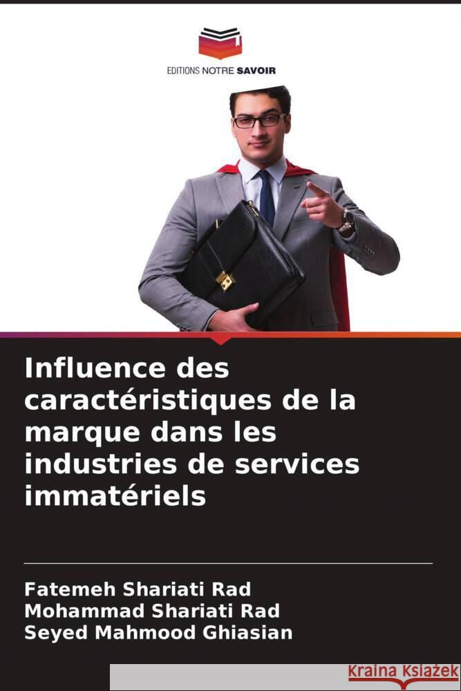 Influence des caractéristiques de la marque dans les industries de services immatériels Shariati Rad, Fatemeh, Shariati Rad, Mohammad, Ghiasian, Seyed Mahmood 9786204621708