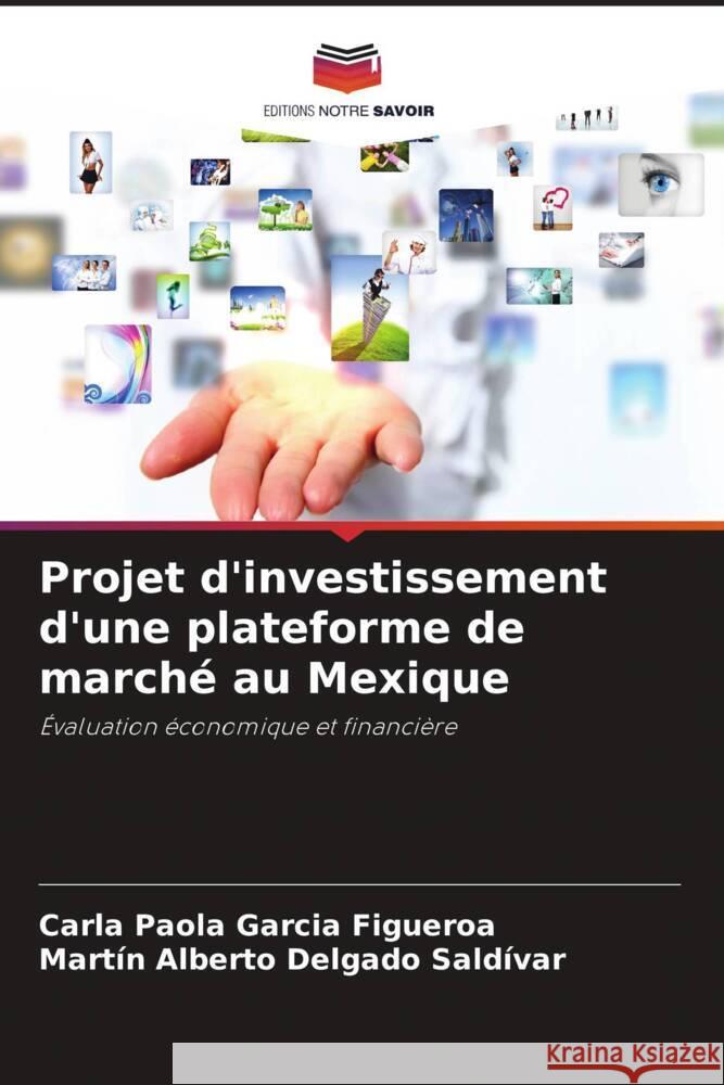 Projet d'investissement d'une plateforme de marché au Mexique Garcia Figueroa, Carla Paola, Delgado Saldívar, Martín Alberto 9786204621838