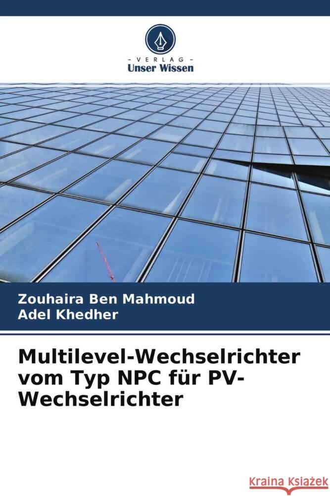 Multilevel-Wechselrichter vom Typ NPC für PV-Wechselrichter Ben Mahmoud, Zouhaira, Khedher, Adel 9786204621920