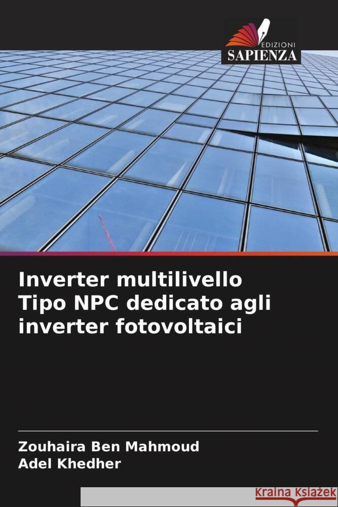 Inverter multilivello Tipo NPC dedicato agli inverter fotovoltaici Ben Mahmoud, Zouhaira, Khedher, Adel 9786204621951