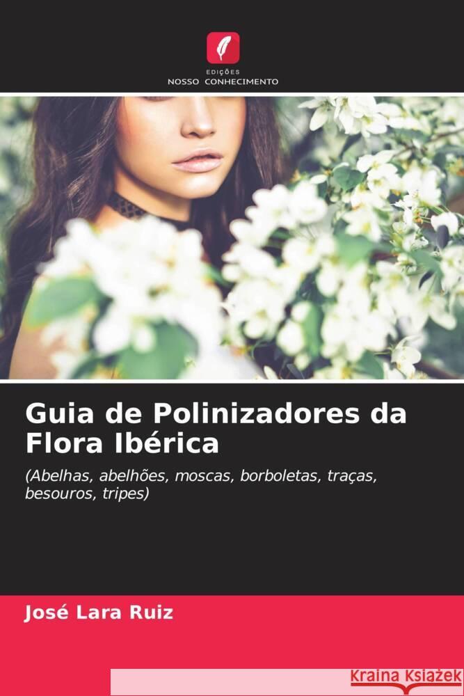 Guia de Polinizadores da Flora Ibérica Lara Ruiz, José 9786204621982 Edições Nosso Conhecimento