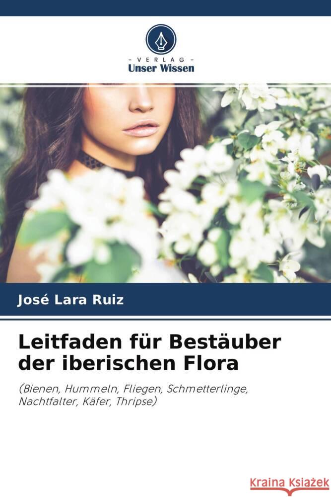 Leitfaden für Bestäuber der iberischen Flora Lara Ruiz, José 9786204621999 Verlag Unser Wissen