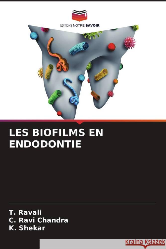 LES BIOFILMS EN ENDODONTIE Ravali, T., Ravi Chandra, C., Shekar, K. 9786204622910