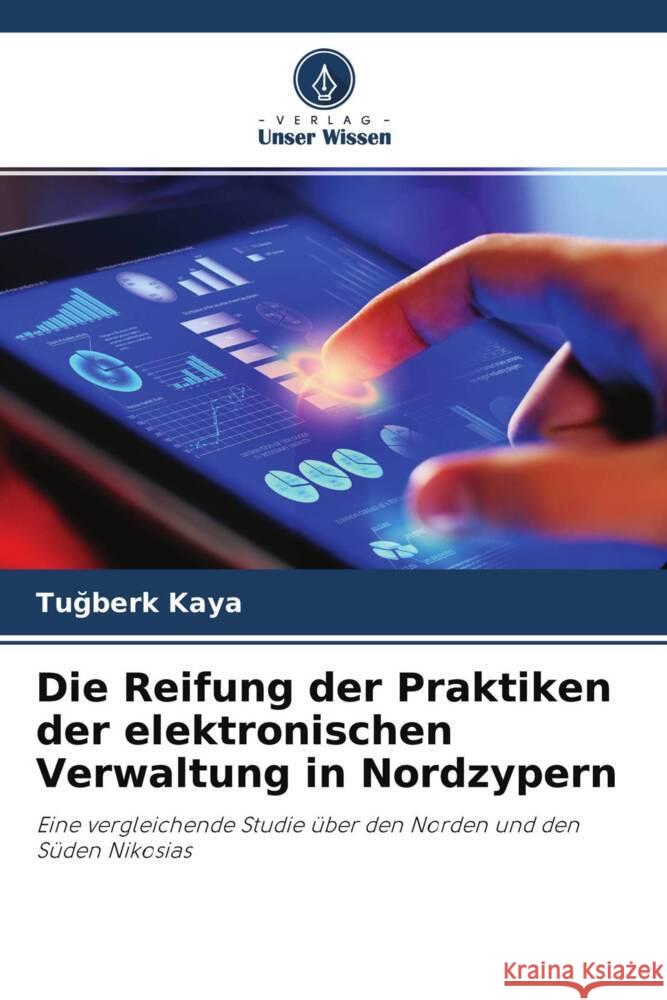 Die Reifung der Praktiken der elektronischen Verwaltung in Nordzypern Kaya, Tugberk 9786204623085