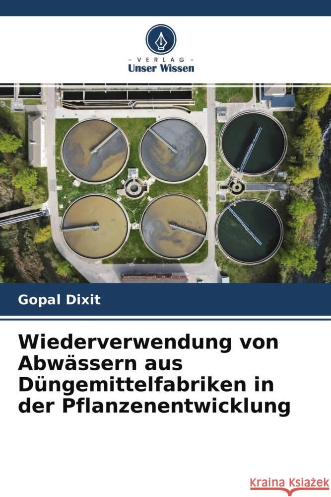 Wiederverwendung von Abwässern aus Düngemittelfabriken in der Pflanzenentwicklung Dixit, Gopal, Dr. 9786204623146