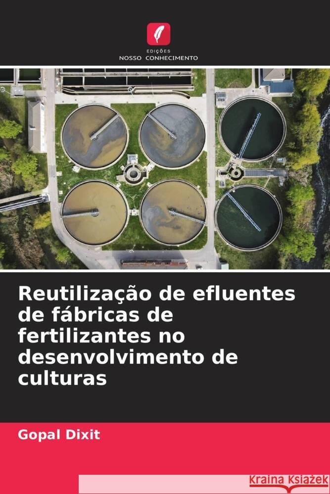 Reutilização de efluentes de fábricas de fertilizantes no desenvolvimento de culturas Dixit, Gopal, Dr. 9786204623191