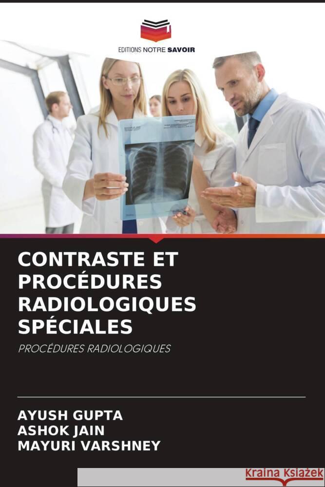 CONTRASTE ET PROCÉDURES RADIOLOGIQUES SPÉCIALES Gupta, Ayush, Jain, Ashok, VARSHNEY, MAYURI 9786204623757