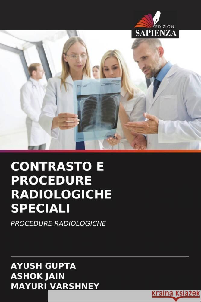 CONTRASTO E PROCEDURE RADIOLOGICHE SPECIALI Gupta, Ayush, Jain, Ashok, VARSHNEY, MAYURI 9786204623764