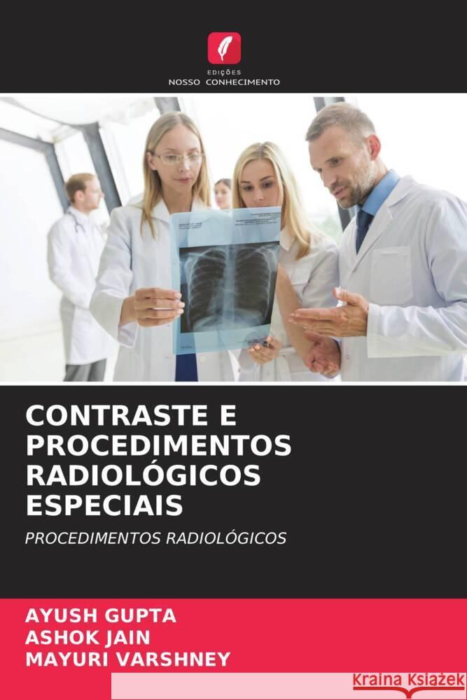 CONTRASTE E PROCEDIMENTOS RADIOLÓGICOS ESPECIAIS Gupta, Ayush, Jain, Ashok, VARSHNEY, MAYURI 9786204623771