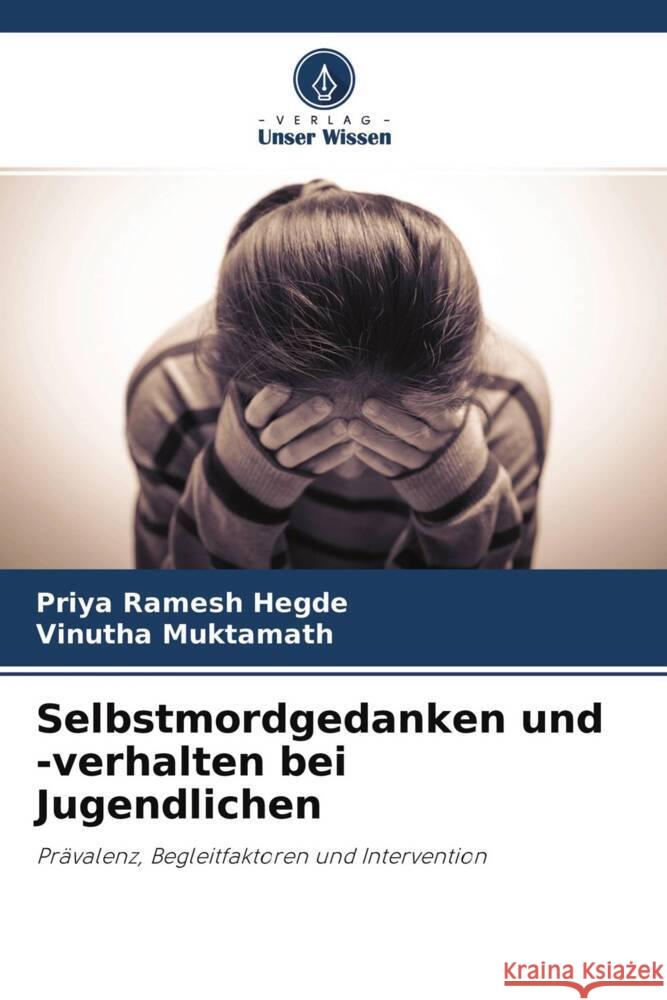 Selbstmordgedanken und -verhalten bei Jugendlichen Hegde, Priya Ramesh, Muktamath, Vinutha 9786204624044 Verlag Unser Wissen