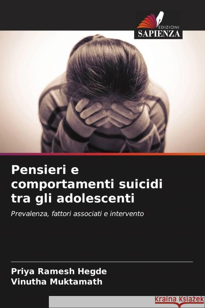 Pensieri e comportamenti suicidi tra gli adolescenti Hegde, Priya Ramesh, Muktamath, Vinutha 9786204624075 Edizioni Sapienza