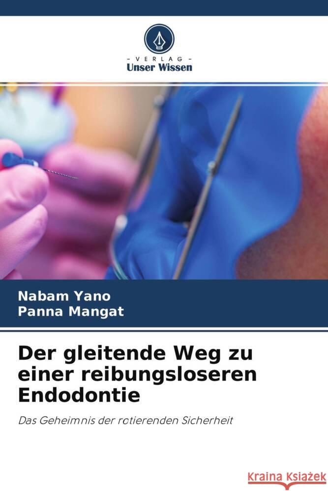 Der gleitende Weg zu einer reibungsloseren Endodontie Yano, Nabam, Mangat, Panna 9786204624167