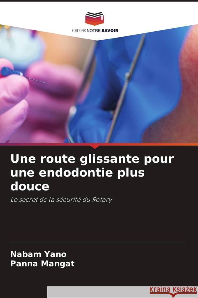 Une route glissante pour une endodontie plus douce Yano, Nabam, Mangat, Panna 9786204624181 Editions Notre Savoir