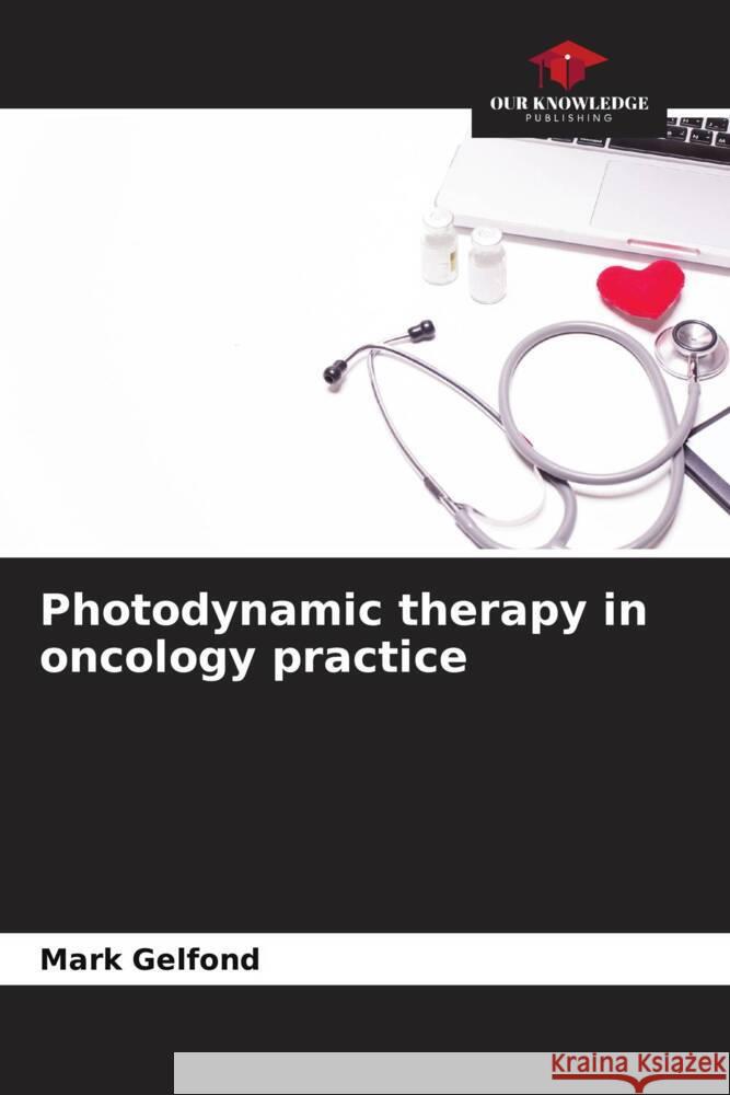Photodynamic therapy in oncology practice Gelfond, Mark 9786204624341