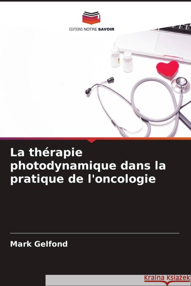 La thérapie photodynamique dans la pratique de l'oncologie Gelfond, Mark 9786204624365