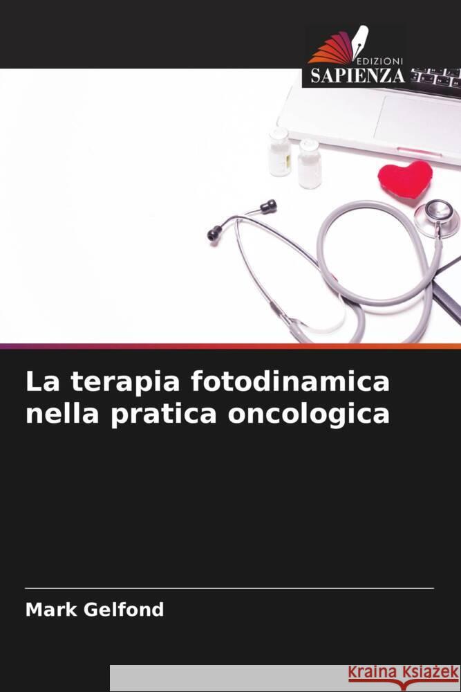 La terapia fotodinamica nella pratica oncologica Gelfond, Mark 9786204624372