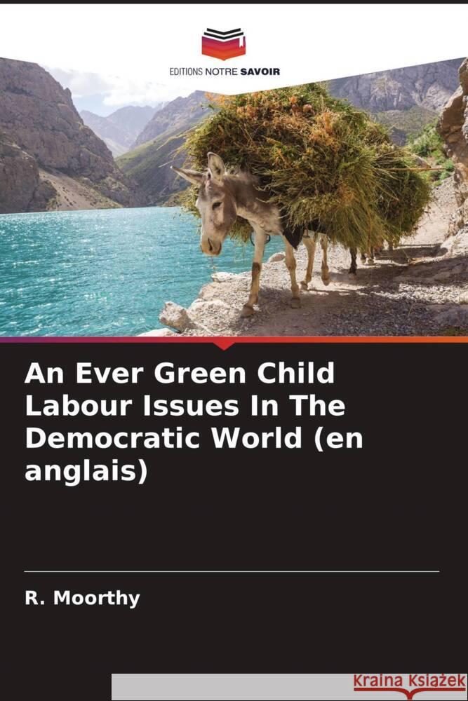 An Ever Green Child Labour Issues In The Democratic World (en anglais) Moorthy, R. 9786204624648