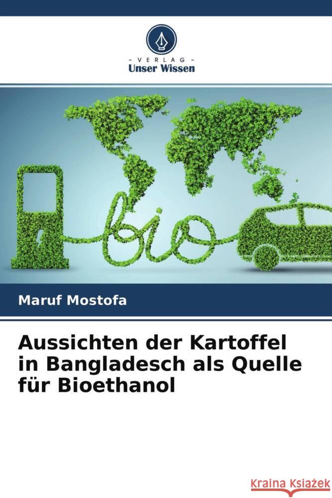 Aussichten der Kartoffel in Bangladesch als Quelle für Bioethanol Mostofa, Maruf 9786204624822