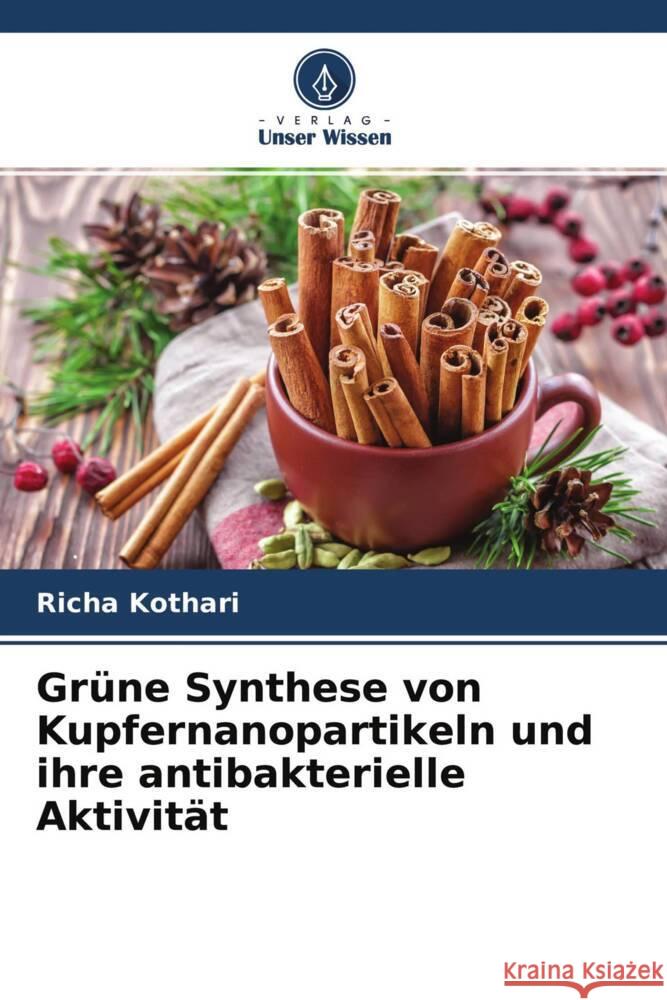 Grüne Synthese von Kupfernanopartikeln und ihre antibakterielle Aktivität Kothari, Richa 9786204625911