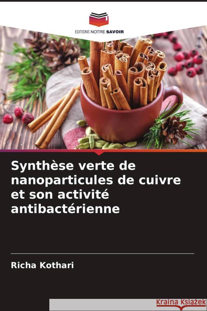 Synthèse verte de nanoparticules de cuivre et son activité antibactérienne Kothari, Richa 9786204625935 Editions Notre Savoir