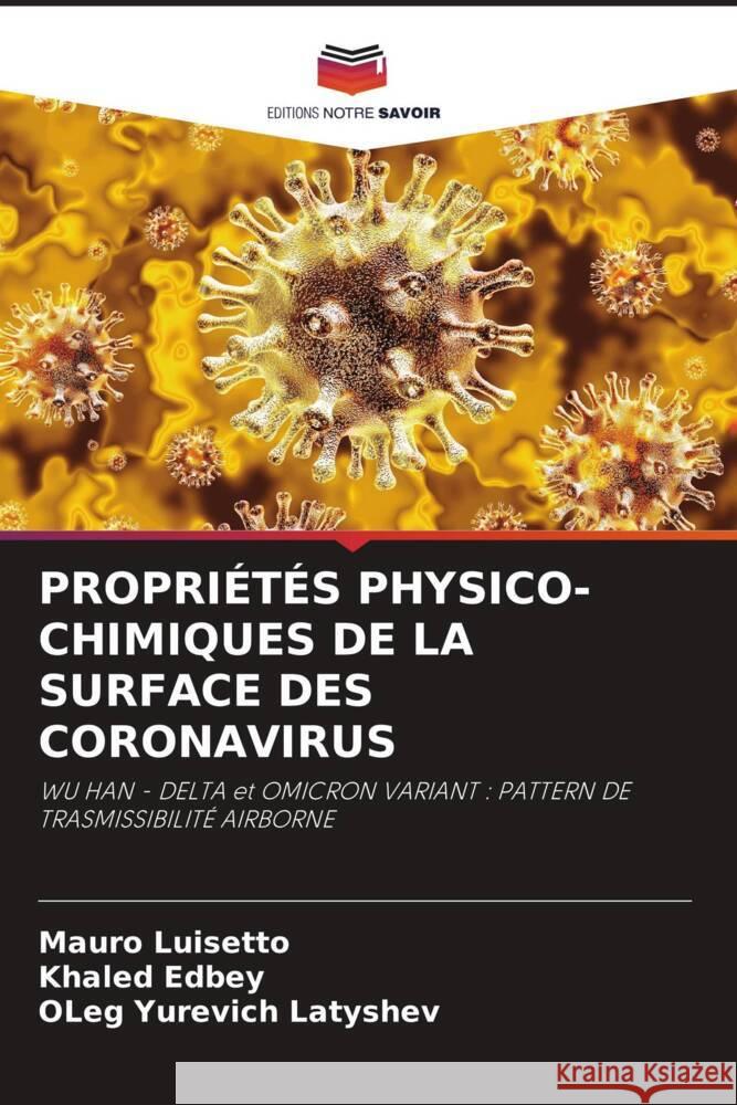 PROPRIÉTÉS PHYSICO-CHIMIQUES DE LA SURFACE DES CORONAVIRUS Luisetto, Mauro, Edbey, Khaled, Latyshev, Oleg Yurevich 9786204626000 Editions Notre Savoir