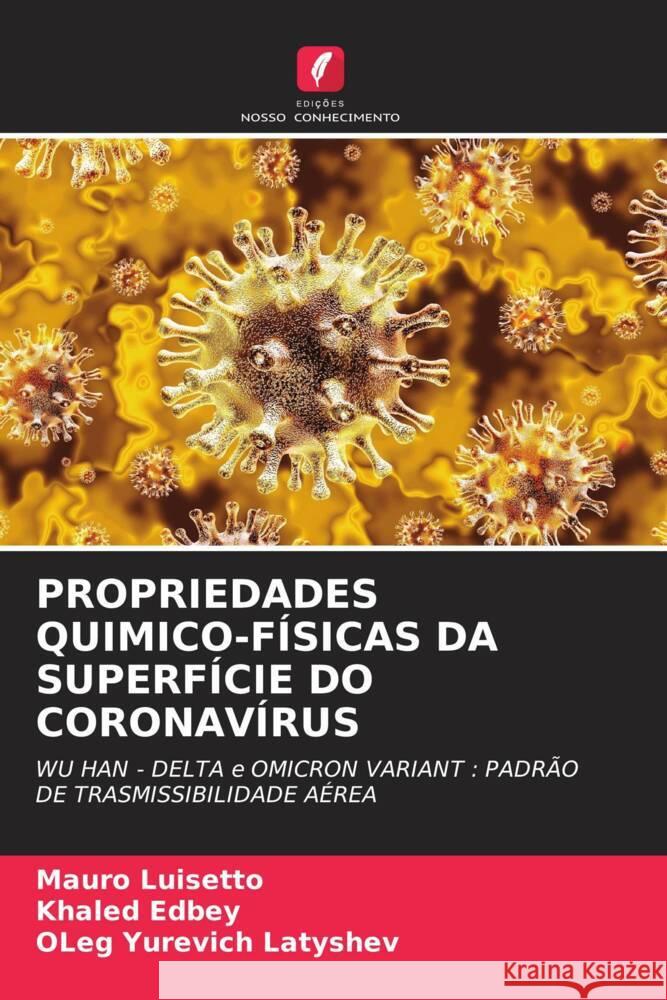 PROPRIEDADES QUIMICO-FÍSICAS DA SUPERFÍCIE DO CORONAVÍRUS Luisetto, Mauro, Edbey, Khaled, Latyshev, Oleg Yurevich 9786204626024 Edições Nosso Conhecimento