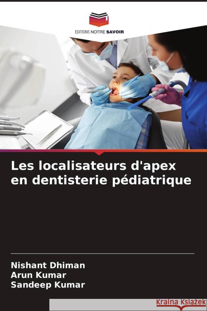 Les localisateurs d'apex en dentisterie pédiatrique Dhiman, Nishant, Kumar, Arun, Kumar, Sandeep 9786204626352 Editions Notre Savoir