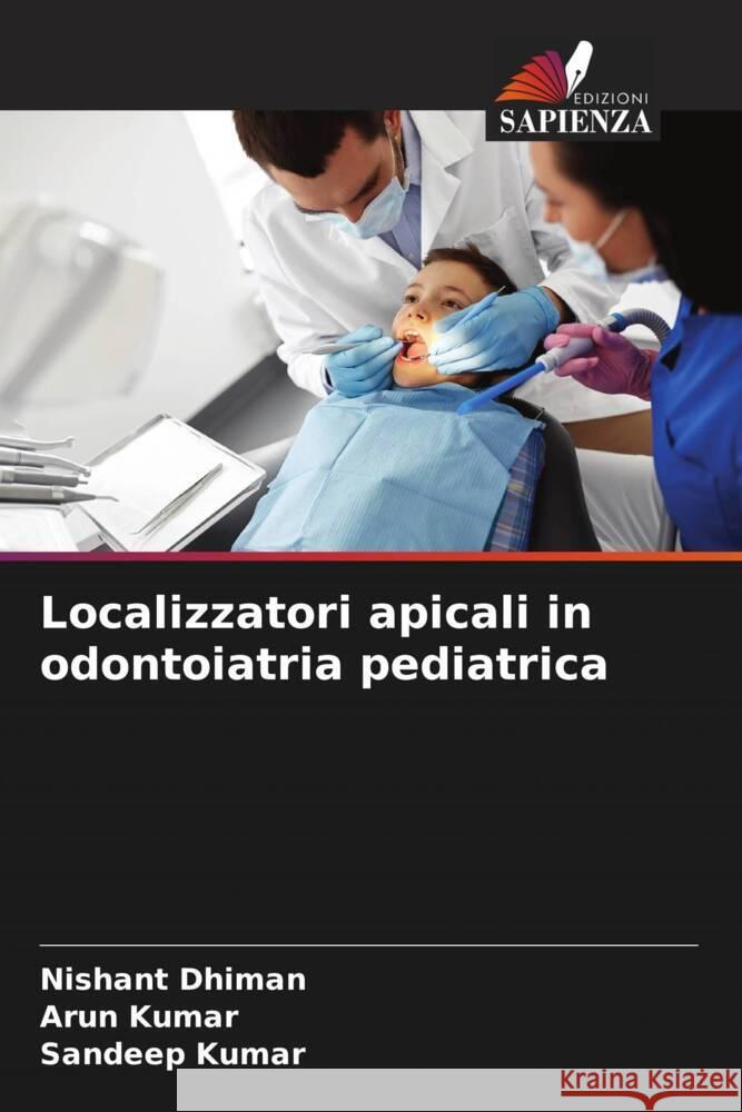 Localizzatori apicali in odontoiatria pediatrica Dhiman, Nishant, Kumar, Arun, Kumar, Sandeep 9786204626369 Edizioni Sapienza