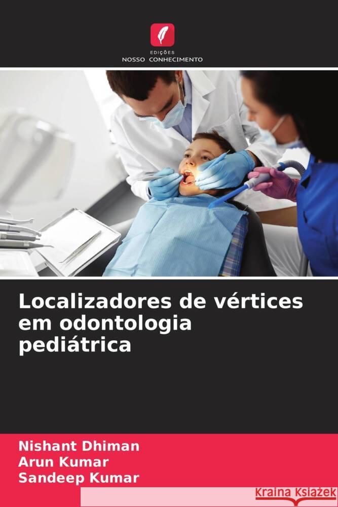 Localizadores de vértices em odontologia pediátrica Dhiman, Nishant, Kumar, Arun, Kumar, Sandeep 9786204626383 Edições Nosso Conhecimento