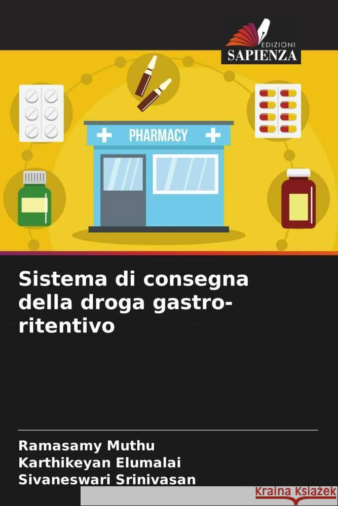 Sistema di consegna della droga gastro-ritentivo Muthu, Ramasamy, Elumalai, Karthikeyan, Srinivasan, Sivaneswari 9786204626475