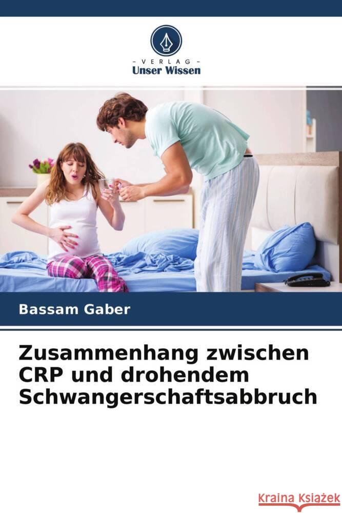 Zusammenhang zwischen CRP und drohendem Schwangerschaftsabbruch Gaber, Bassam 9786204626574