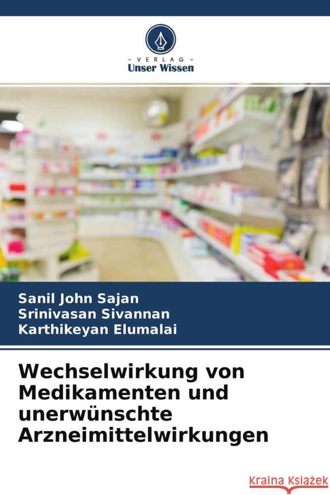 Wechselwirkung von Medikamenten und unerwünschte Arzneimittelwirkungen Sajan, Sanil John, Sivannan, Srinivasan, Elumalai, Karthikeyan 9786204627410