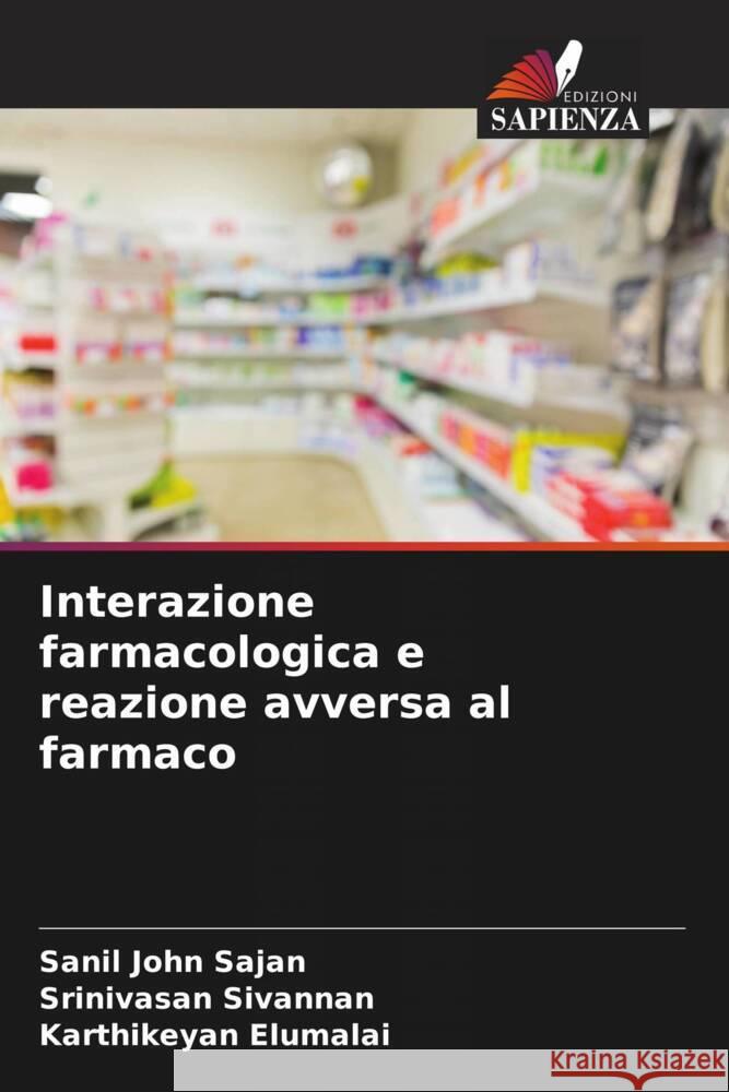 Interazione farmacologica e reazione avversa al farmaco Sajan, Sanil John, Sivannan, Srinivasan, Elumalai, Karthikeyan 9786204627441