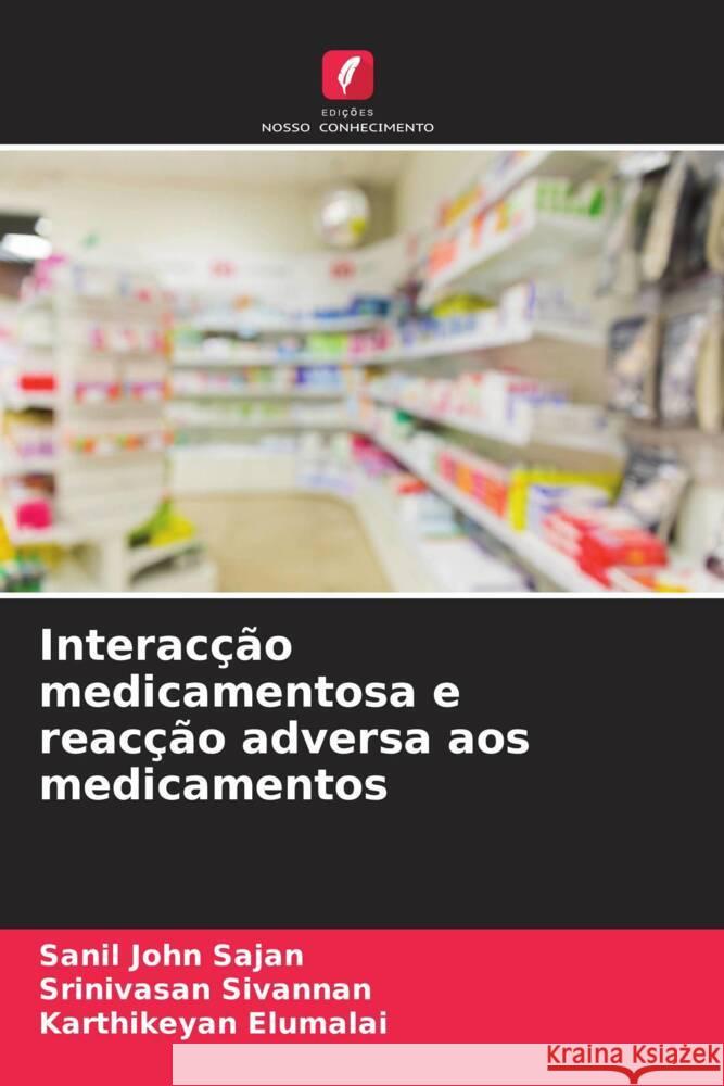 Interacção medicamentosa e reacção adversa aos medicamentos Sajan, Sanil John, Sivannan, Srinivasan, Elumalai, Karthikeyan 9786204627458