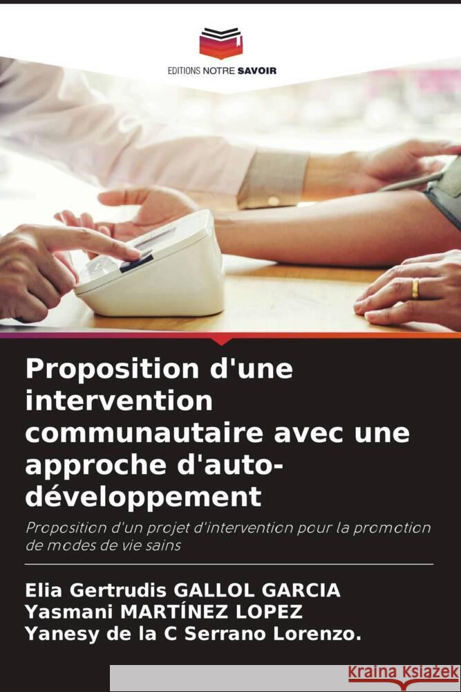 Proposition d'une intervention communautaire avec une approche d'auto-développement Gallol Garcia, Elia Gertrudis, Martínez Lopez, Yasmani, Serrano Lorenzo., Yanesy de la C 9786204628028