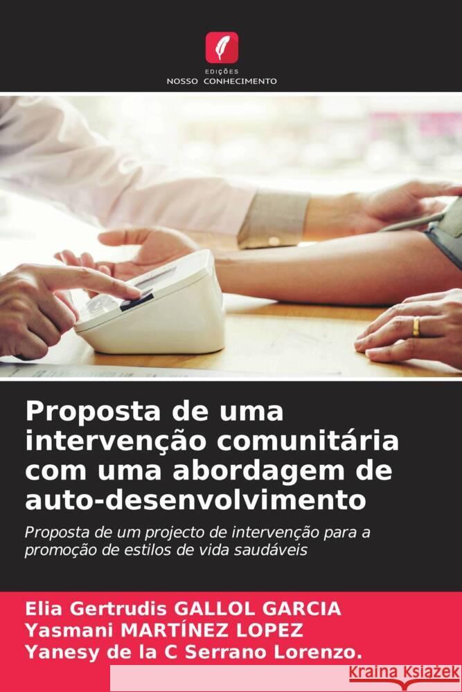 Proposta de uma intervenção comunitária com uma abordagem de auto-desenvolvimento Gallol Garcia, Elia Gertrudis, Martínez Lopez, Yasmani, Serrano Lorenzo., Yanesy de la C 9786204628035