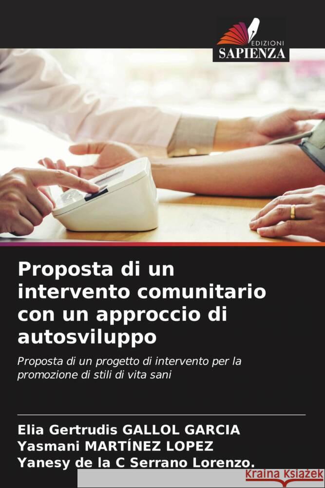 Proposta di un intervento comunitario con un approccio di autosviluppo Gallol Garcia, Elia Gertrudis, Martínez Lopez, Yasmani, Serrano Lorenzo., Yanesy de la C 9786204628059