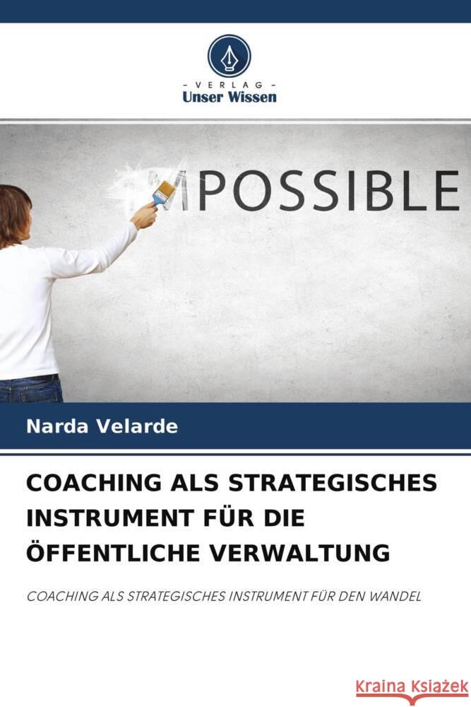 COACHING ALS STRATEGISCHES INSTRUMENT FÜR DIE ÖFFENTLICHE VERWALTUNG Velarde, Narda 9786204628394 Verlag Unser Wissen